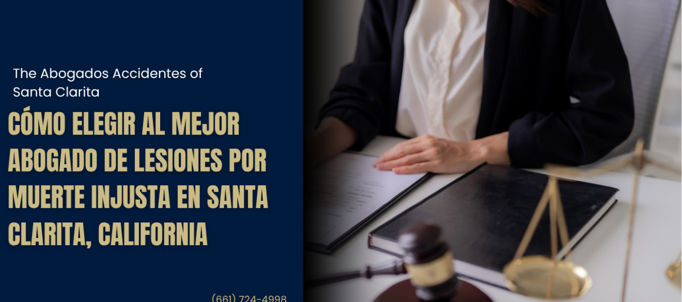 Cómo elegir al mejor abogado de lesiones por muerte injusta en Santa Clarita, California