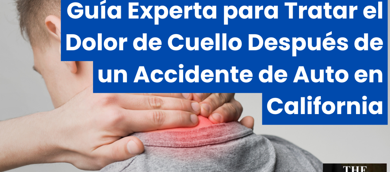 Guía Experta para Tratar el Dolor de Cuello Después de un Accidente de Auto en California