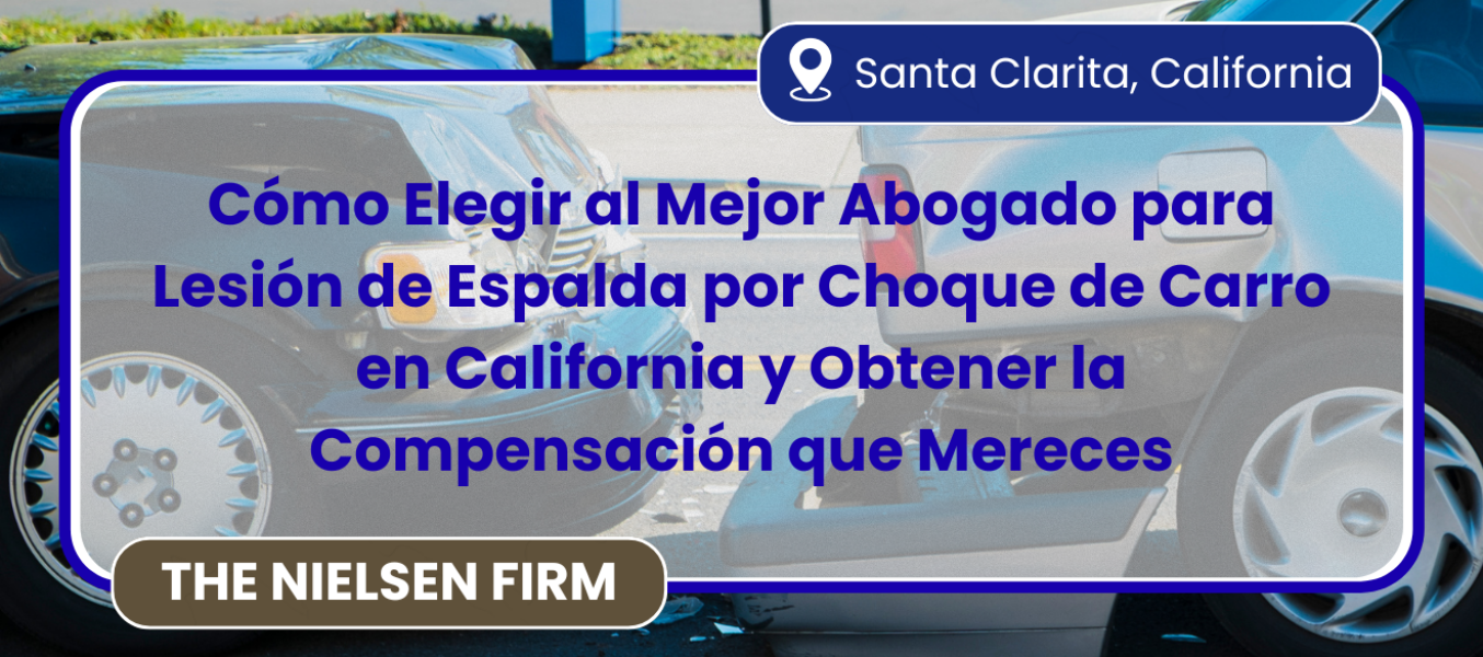Cómo Elegir al Mejor Abogado para Lesión de Espalda por Choque de Carro en California y Obtener la Compensación que Mereces