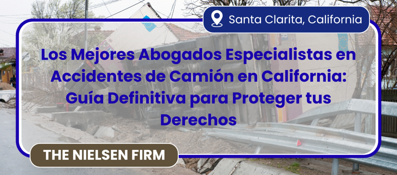 Los Mejores Abogados Especialistas en Accidentes de Camión en California: Guía Definitiva para Proteger tus Derechos
